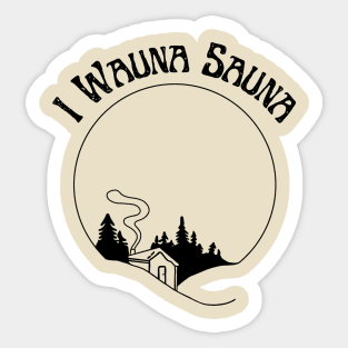 I Wauna Sauna Sticker